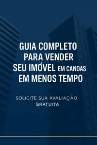 Guia Completo para Vender seu Imóvel em Canoas em Menos Tempo.